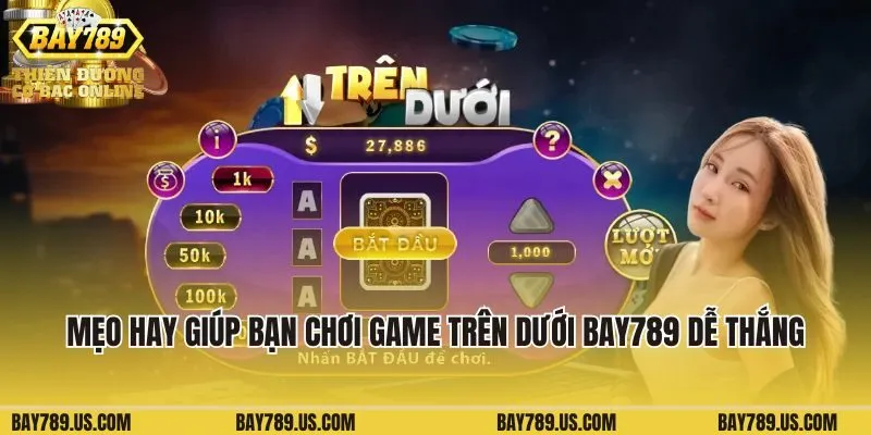 Một số mẹo hay giúp bạn chơi game Trên Dưới Bay789 thắng đậm